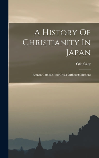 A History Of Christianity In Japan: Roman Catholic And Greek Orthodox Missions - Ingram