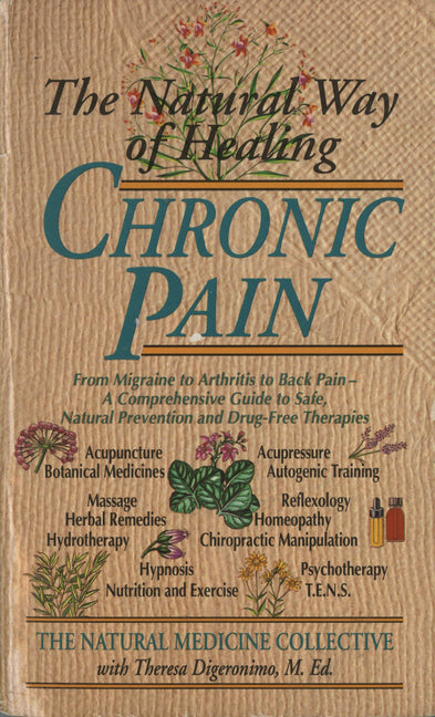 Natural Way of Healing Chronic Pain: From Migraine to Arthritis to Back Pain - A Comprehensive Guide to Safe, Natural Prevention and Drug-Free Therapi - Ingram