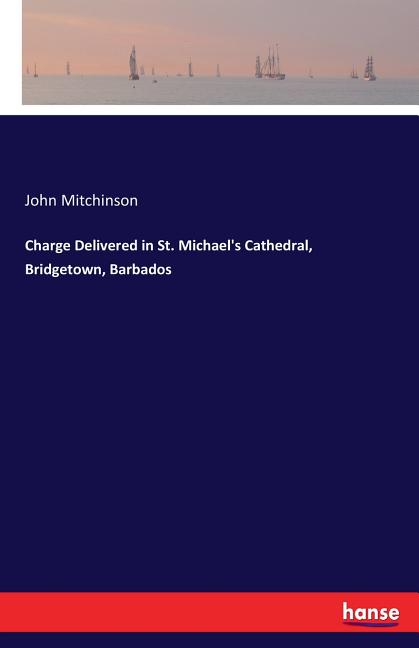 Charge Delivered in St. Michael's Cathedral, Bridgetown, Barbados - Ingram