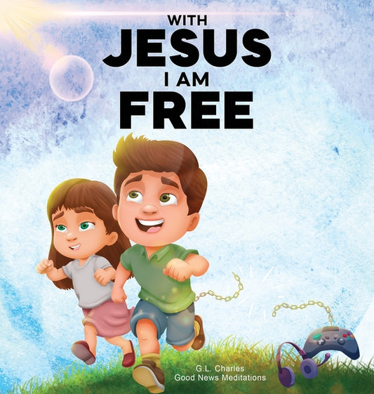With Jesus I am Free: A Christian children's story about self-control and breaking bad habits, featuring a Biblical lesson on freedom through Jesus fo - Ingram