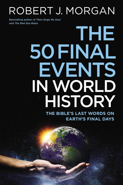 50 Final Events in World History: The Bible's Last Words on Earth's Final Days - Ingram