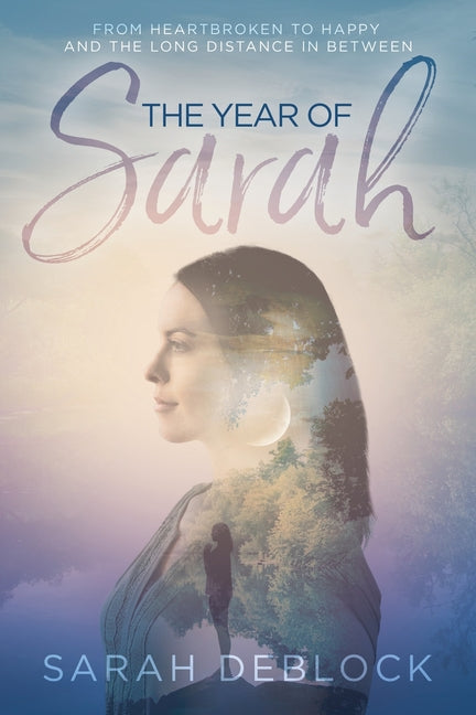 Year of Sarah: From Heartbroken to Happy and the Long Distance In Between - Ingram