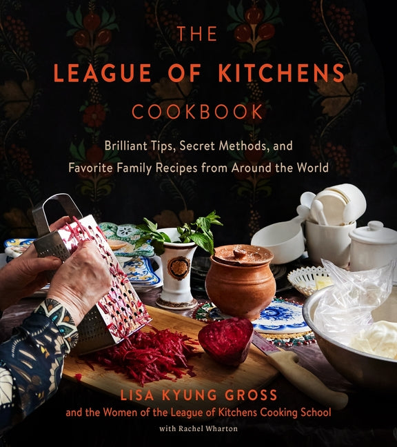 League of Kitchens Cookbook: Brilliant Tips, Secret Methods & Favorite Family Recipes from Around the World - Ingram