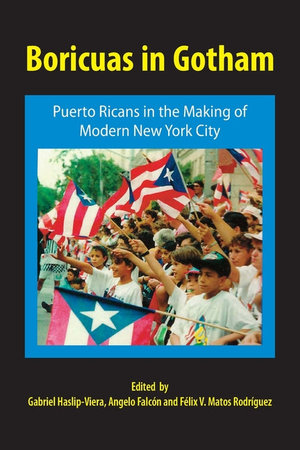 Boricuas in Gotham: Puerto Ricans in the Making of Modern New York City - Ingram