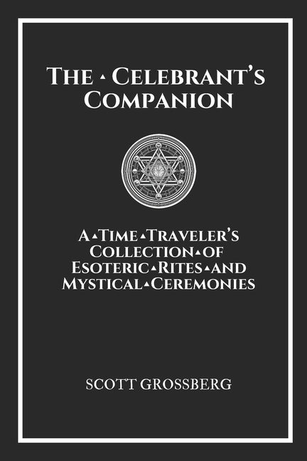 Celebrant's Companion: A Time Traveler's Collection of Esoteric Rites and Mystical Ceremonies - Ingram