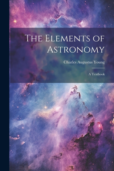 Elements of Astronomy: A Textbook - Ingram