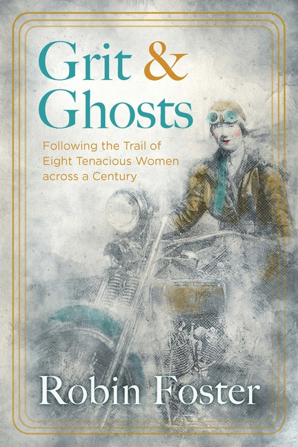 Grit and Ghosts: Following the Trail of Eight Tenacious Women Across a Century - Ingram