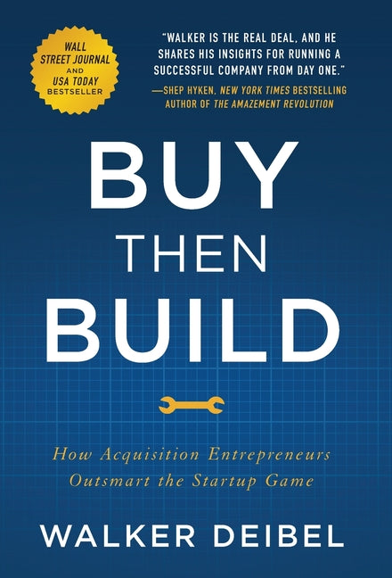 Buy Then Build: How Acquisition Entrepreneurs Outsmart the Startup Game - Ingram