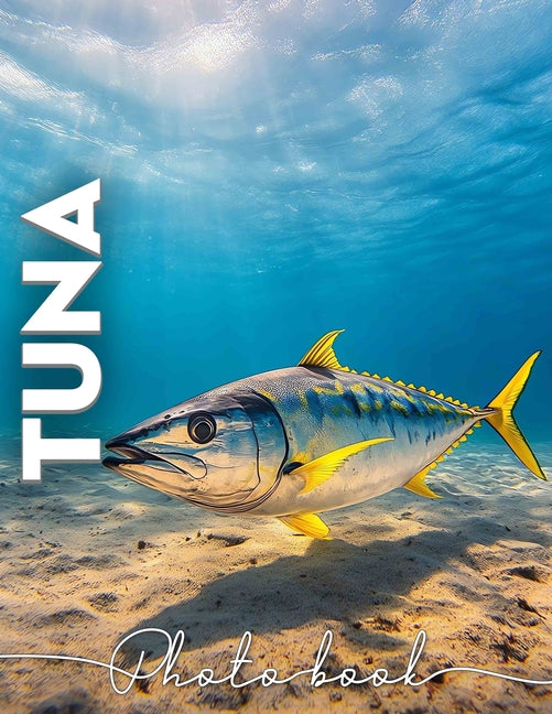 Tuna Photo Book: Stunning Underwater Photography Featuring This Majestic Fish in 40 Vivid Images - Ingram