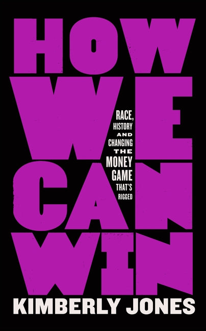 How We Can Win: Race, History and Changing the Money Game That's Rigged - Ingram