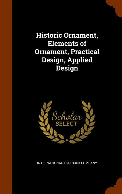 Historic Ornament, Elements of Ornament, Practical Design, Applied Design - Ingram