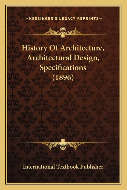 History Of Architecture, Architectural Design, Specifications (1896) - Ingram