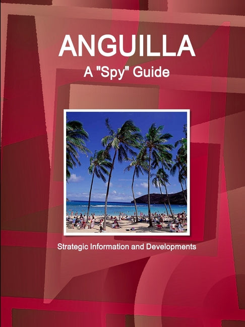 Anguilla A "Spy" Guide - Strategic Information and Developments - Ingram