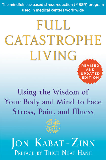 Full Catastrophe Living: Using the Wisdom of Your Body and Mind to Face Stress, Pain, and Illness (Revised, Updated) - Ingram