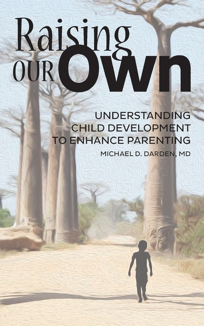Raising Our Own: Understanding Child Development to Enhance Parenting - Ingram