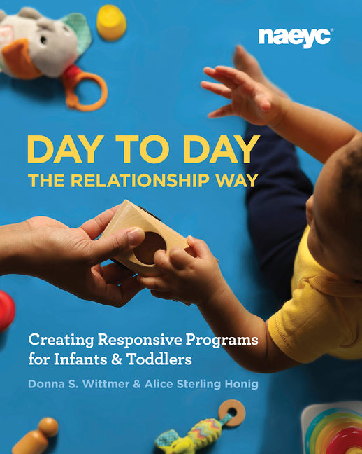 Day to Day the Relationship Way: Creating Responsive Programs for Infants and Toddlers - Ingram