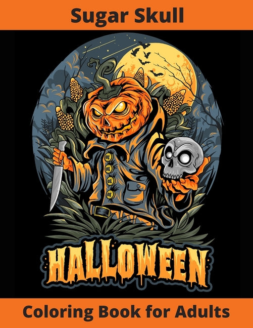 Sugar Skull Coloring Book for Adults - Halloween: New and Expanded Edition, Over 75 New Collections Featuring Unique Designs, Sugar Skull, Spooky Nigh - Ingram