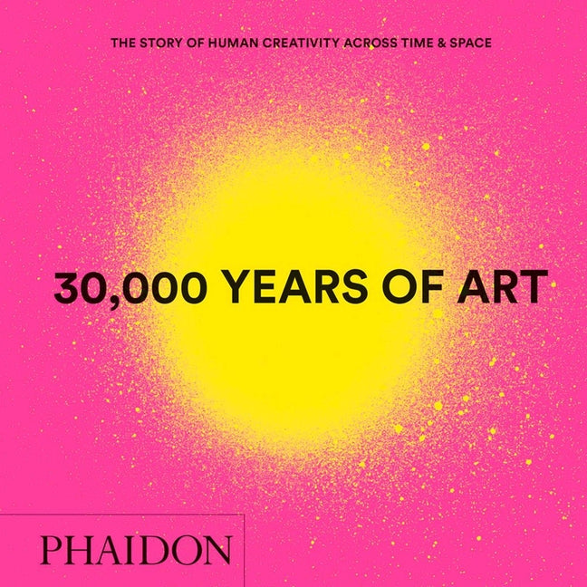 30,000 Years of Art: The Story of Human Creativity Across Time and Space - Ingram