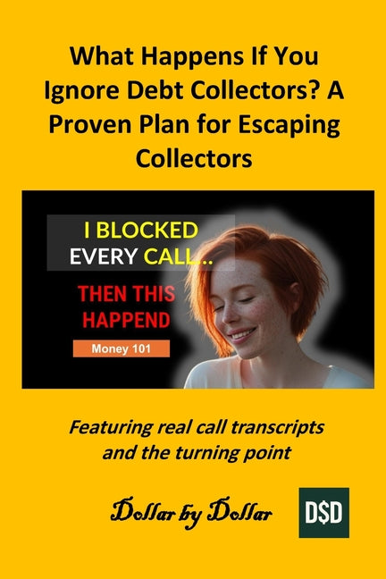 What Happens If You Ignore Debt Collectors? A Proven Plan for Escaping Collectors: Featuring real call transcripts and the turning point - Ingram