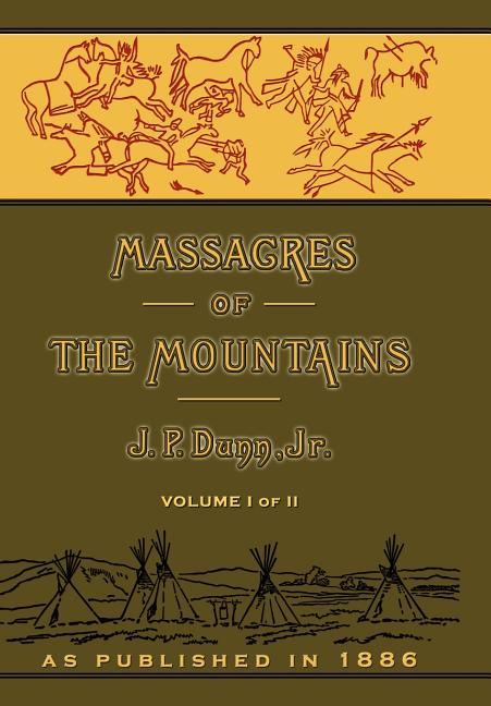 Massacres of the Mountains: A History of the Indian Wars of the Far West Volume I - Ingram