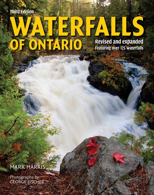 Waterfalls of Ontario: Revised and Expanded Featuring Over 125 Waterfalls (Third Edition, Revised and Expanded) - Ingram