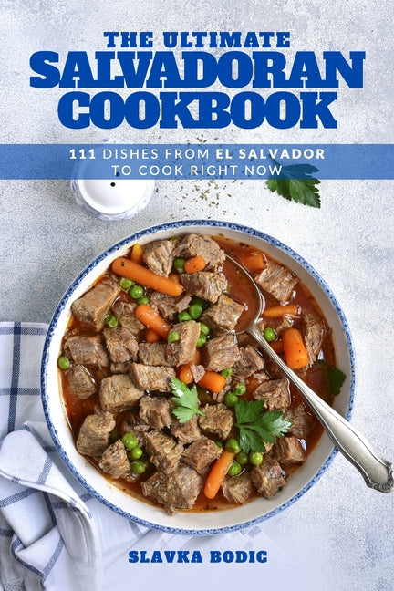 Ultimate Salvadoran Cookbook: 111 Dishes From El Salvador To Cook Right Now - Ingram