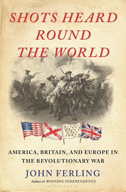 Shots Heard Round the World: America, Britain, and Europe in the Revolutionary War - Ingram