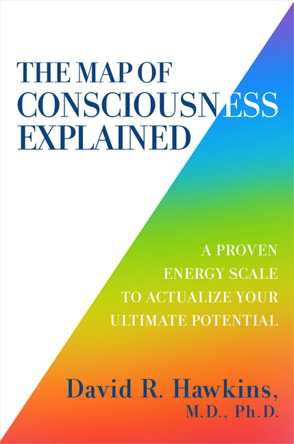 Map of Consciousness Explained: A Proven Energy Scale to Actualize Your Ultimate Potential - Ingram