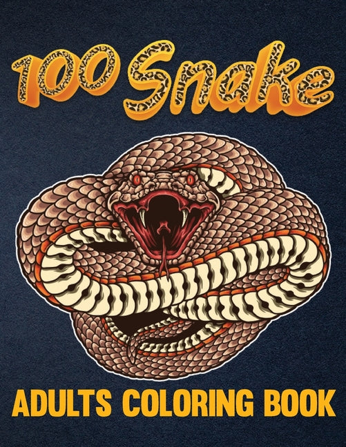 100 Snake Adults Coloring Book: An Adult Coloring Book with Reptiles & Amphibians Featuring Patterns Coloring Page (Relieving Snake Designs for Relaxa - Ingram