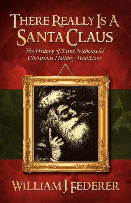 There Really is a Santa Claus - History of Saint Nicholas & Christmas Holiday Traditions - Ingram