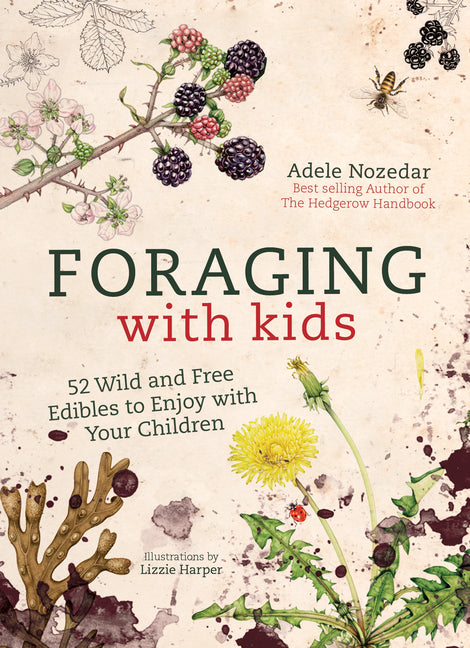 Foraging with Kids: 52 Wild and Free Edibles to Enjoy with Your Children - Ingram