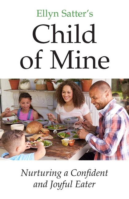 Ellyn Satter's Child of Mine: Nurturing a Confident and Joyful Eater - Ingram