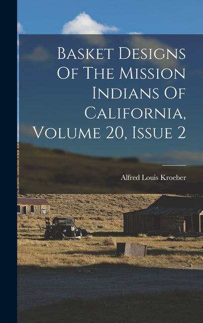 Basket Designs Of The Mission Indians Of California, Volume 20, Issue 2 - Ingram