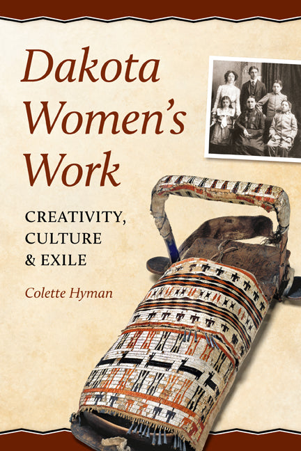 Dakota Women's Work: Creativity, Culture, and Exile - Ingram