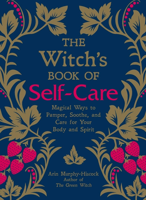 Witch's Book of Self-Care: Magical Ways to Pamper, Soothe, and Care for Your Body and Spirit - Ingram