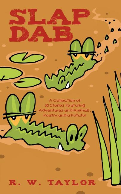 Slap Dab: A Collection of 30 Stories Featuring Adventures and Animals, Poetry and a Potato! - Ingram