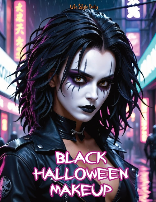 Black Halloween Makeup: Gothic and Horror Guide-Step-by-Step Face Painting and Dark Designs for Halloween - Ingram