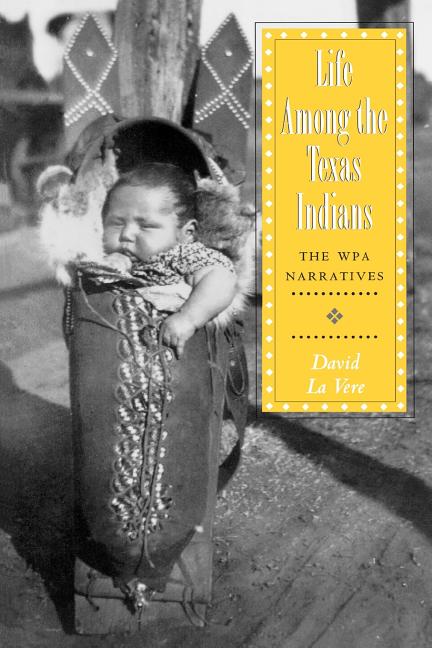 Life Among the Texas Indians: The Wpa Narratives - Ingram