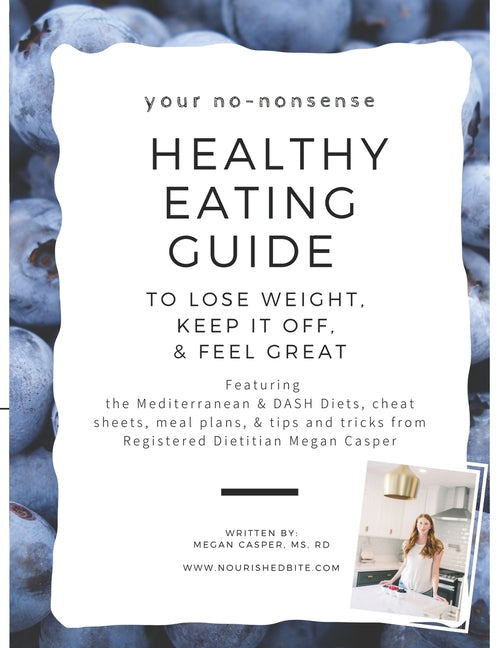 Your No-Nonsense Healthy Eating Guide to Lose Weight, Keep it Off, & Feel Great: Featuring the Mediterranean & DASH Diets, cheat sheets, meal plans, & - Ingram
