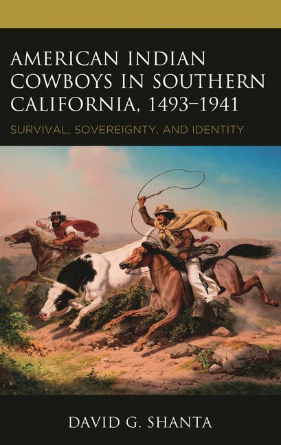 American Indian Cowboys in Southern California, 1493-1941: Survival, Sovereignty, and Identity - Ingram