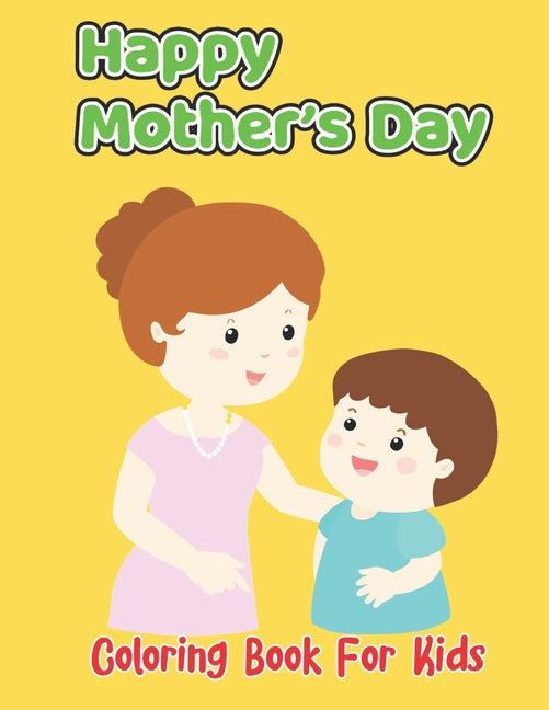 Happy Mother's Day Coloring Book For Kids: Kids Coloring Book Featuring Beautiful Mother's Day Designed - Ingram