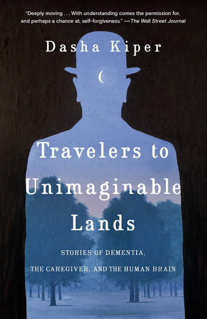 Travelers to Unimaginable Lands: Stories of Dementia, the Caregiver, and the Human Brain - Ingram
