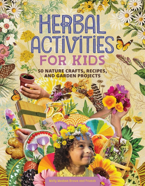 Herbal Activities for Kids: 50 Nature Crafts, Recipes, and Garden Projects - Ingram