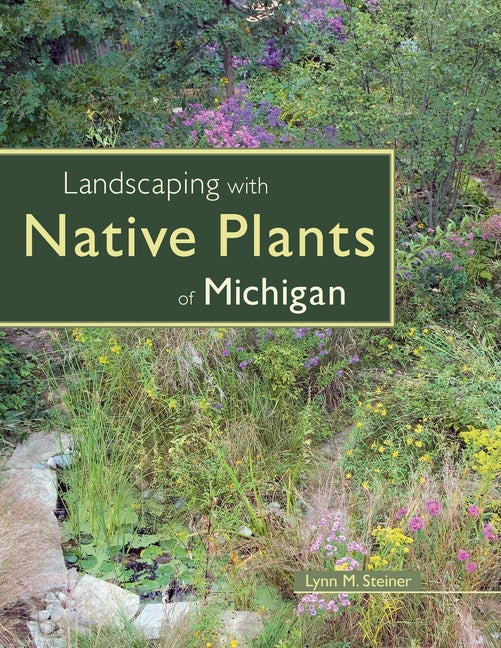 Landscaping with Native Plants of Michigan (Pbk Version) - Ingram
