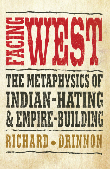 Facing West: The Metaphysics of Indian-Hating and Empire-Building - Ingram