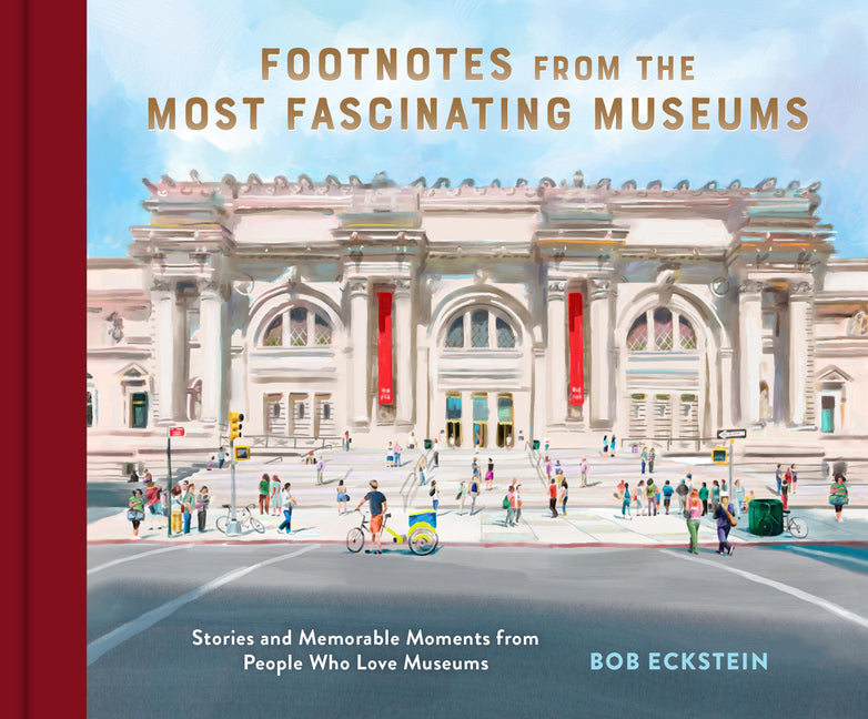 Footnotes from the Most Fascinating Museums: Stories and Memorable Moments from People Who Love Museums - Ingram