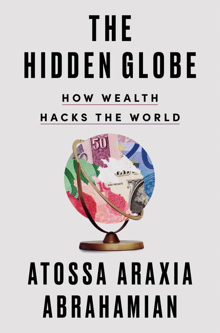 Hidden Globe: How Wealth Hacks the World - Ingram
