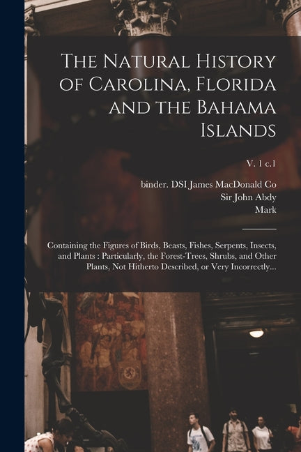 Natural History of Carolina, Florida and the Bahama Islands: Containing the Figures of Birds, Beasts, Fishes, Serpents, Insects, and Plants: Particula - Ingram