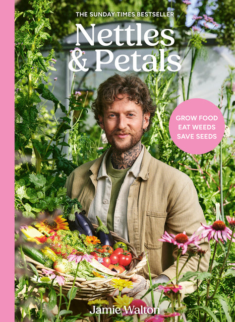Nettles & Petals: Grow Food. Eat Weeds. Save Seeds. the Sunday Times Bestseller - Ingram