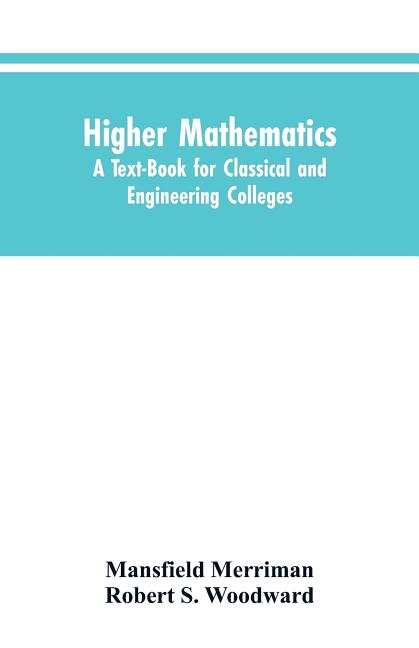 Higher Mathematics: A Text-Book for Classical and Engineering Colleges - Ingram